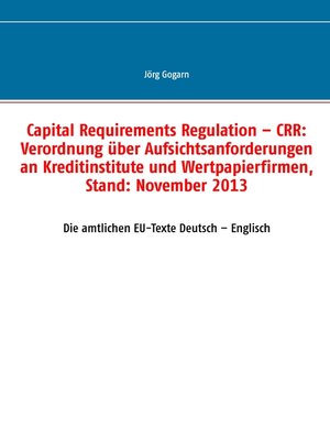 cover image of Capital Requirements Regulation – CRR--Verordnung über Aufsichtsanforderungen an Kreditinstitute und Wertpapierfirmen, Stand--November 2013